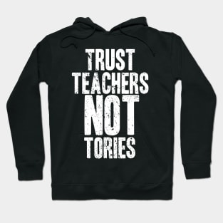 Trust Teachers Not Tories Hoodie